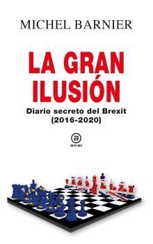 LA GRAN ILUSIÓN. DIARIO SECRETO DEL BREXIT | 9788446051237 | BARNIER, MICHEL