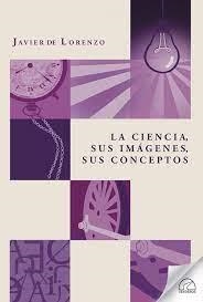 LA CIENCIA, SUS IMAGENES, SUS CONCEPTOS | 9788412241440 | DE LORENZO, JAVIER