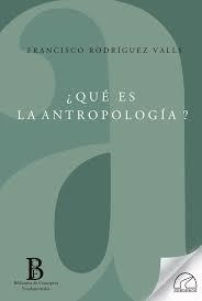 ¿QUÉ ES LA ANTROPOLOGÍA? | 9788412241433 | RODRÍGUEZ VALLS, FRANCISCO