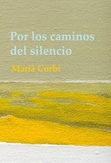 POR LOS CAMINOS DEL SILENCIO | 9788499167848 | CORBÍ QUIÑONERO, MARÍA