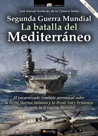 SEGUNDA GUERRA MUNDIAL: LA BATALLA DEL MEDITERRÁNEO | 9788413051970 | GUTIÉRREZ DE LA CÁMARA SEÑÁN, JOSÉ MANUEL