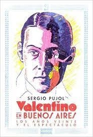 VALENTINO EN BUENOS AIRES : LOS AÑOS VEINTE Y EL ESPECTÁCULO / SERGIO PUJOL. | 9789873823084 | PUJOL, SERGIO