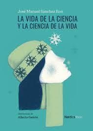 LA VIDA DE LA CIENCIA Y LA CIENCIA DE LA VIDA | 9788418451881 | SÁNCHEZ RON, JOSÉ MANUEL