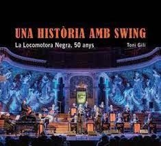 UNA HISTÒRIA AMB SWING. LA LOCOMOTORA NEGRA, 50 ANYS | 9788491563433 | GILI VIDAL, TONIO