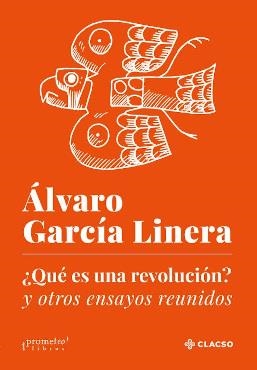 ¿QUÉ ES UNA REVOLUCIÓN? Y OTROS ENSAYOS REUNIDOS | 9789877228052 | GARCÍA LINERA, ÁLVARO