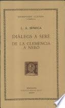 DIÀLEGS A SERÈ. DE LA CLEMENCIA A NERO | 9788472258976 | SÈNECA