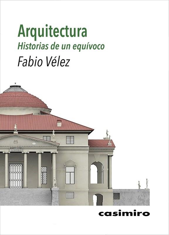 ARQUITECTURA: HISTORIAS DE UN EQUÍVOCO | 9788417930301 | VÉLEZ BERTOMEU, FBIO