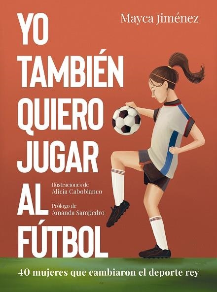 YO TAMBIÉN QUIERO JUGAR AL FÚTBOL | 9788418820274 | JIMÉNEZ, MAYCA/CABOBLANCO, ALICIA