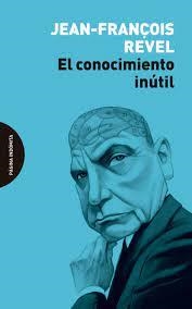 EL CONOCIMIENTO INÚTIL | 9788412384710 | REVEL, JEAN-FRANÇOIS