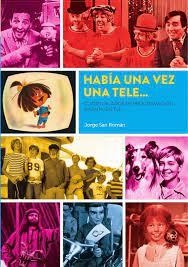 HABIA UNA VEZ UNA TELE CUARENTA AÑOS PROGRAMACION INFANTIL | 9788418320590 | JORGE SAN ROMAN