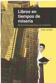 LIBROS EN TIEMPOS DE MISERIA | 9788494875694 | ARDILLO, JOSÉ