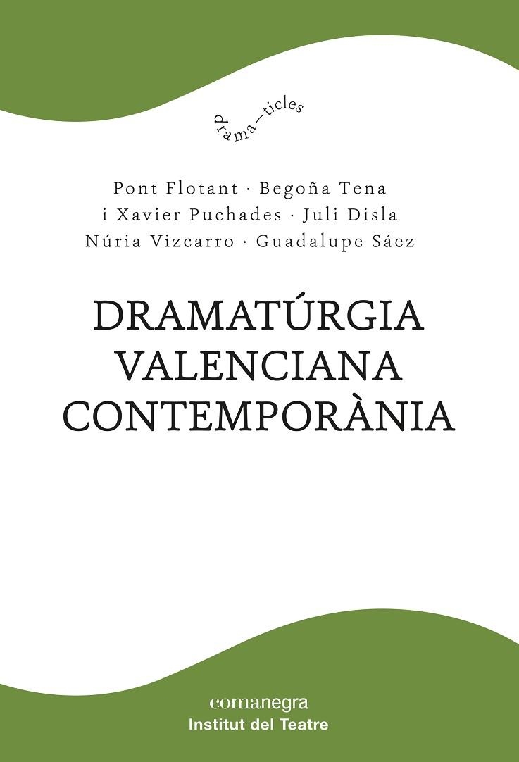 DRAMATÚRGIA VALENCIANA CONTEMPORÀNIA | 9788418857102 | PONT FLOTANT/TENA, BEGOÑA/PUCHADES, XAVIER/DISLA, JULI/VIZCARRO, NÚRIA/SÁEZ, GUADALUPE