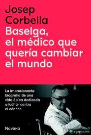 BASELGA, EL MÉDICO QUE QUERÍA CAMBIAR EL MUNDO | 9788419179050 | CORBELLA, JOSEP