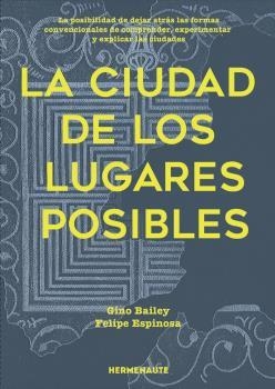 CIUDAD DE LOS LUGARES POSIBLES, LA | 9788412326949 | FELIPE BAILEY, GINO / ESPINOSA PARRA,