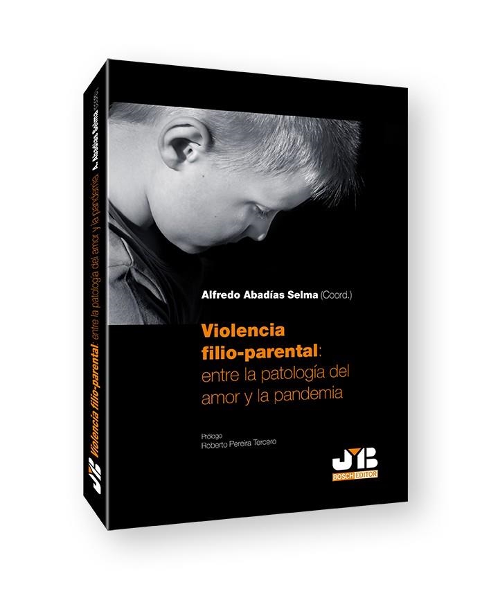 VIOLENCIA FILIO-PARENTAL: ENTRE LA PATOLOGÍA DEL AMOR Y LA PANDEMIA | 9788419045362 | ABADÍAS SELMA, ALFREDO