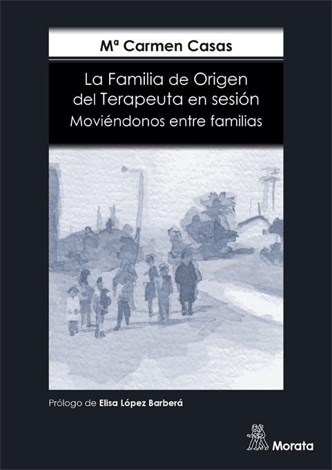 LA FAMILIA DE ORIGEN DEL TERAPEUTA EN SESIÓN. MOVIÉNDONOS ENTRE FAMILIAS | 9788418381324 | CASAS GARCÍA, Mª CARMEN