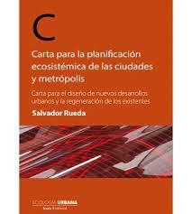 CARTA PARA LA PLANIFICACIÓN ECOSISTÉMICA DE LAS CIUDADES Y METRÓPOLIS | 9788418826344 | RUEDA, SALVADOR