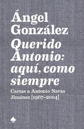 QUERIDO ANTONIO: AQUÍ, COMO SIEMPRE | 9788412511505 | GONZÁLEZ, ÁNGEL