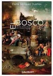 EL BOSCO. ALGO MAS QUE UN IVENTOR DE MOSNTRUOS Y QUIMERAS | 9788412407501 | VAZQUEZ DUEÑAS, ELENA