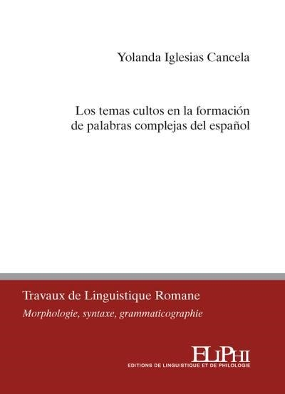 LOS TEMAS CULTOS EN LA FORMACIÓN DE PALABRAS COMPLEJAS DEL ESPAÑOL | 9782372760546 | IGLESIAS CANCELA, YOLANDA