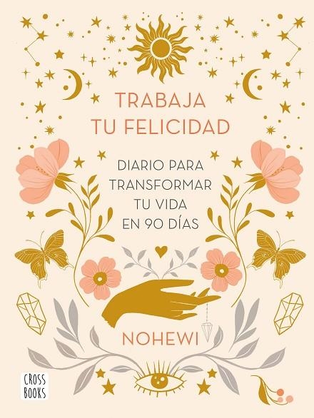 TRABAJA TU FELICIDAD. DIARIO  PARA TRANSFORMAR TU VIDA EN 90 DÍAS | 9788408251873 | NOHEWI