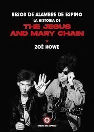 BESOS DE ALAMBRE DE ESPINO: LA HISTORIA DE THE JESUS AND MARY CHAIN | 9788412544909 | HOWE, ZOË