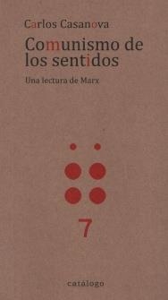 COMUNISMO DE LOS SENTIDOS : UNA LECTURA DE MARX / CARLOS CASANOVA. | 9789569720086 | CASANOVA, CARLOS