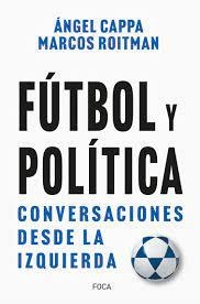 FÚTBOL Y POLÍTICA | 9788416842742 | ROITMAN ROSENMANN, MARCOS/CAPPA POLCHI, ÁNGEL