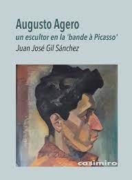 AUGUSTO AGERO, UN ESCULTOR EN LA 'BANDE À PICASSO' | 9788417930509 | GIL SÁNCHEZ, JUAN JOSÉ