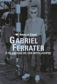 GABRIEL FERRATER O EL EXCESO DE SER INTELIGENTE | 9788412414899 | CABRE, Mª ÀNGELS