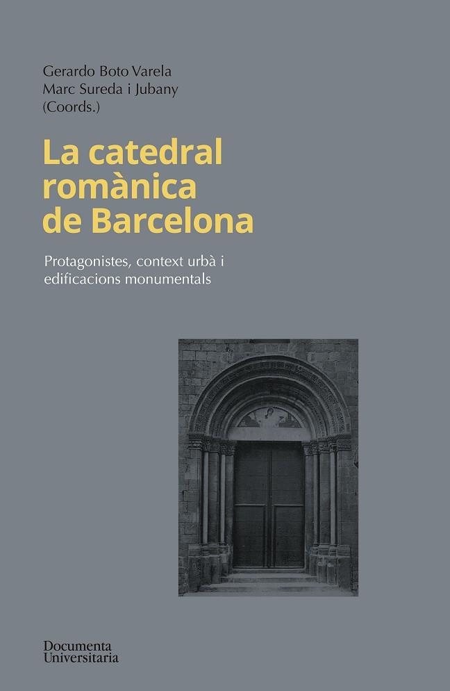 LA CATEDRAL ROMÀNICA DE BARCELONA | 9788499845906 | BOTO VARELA, GERARDO/SUREDA JUBANY, MARC/BANKS, PHILIP/ESPAÑOL BERTRAN, FRANCESCA/VALERO MOLINA, JOA