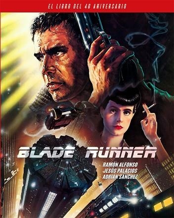 BLADE RUNNER. EL LIBRO DEL 40 ANIVERSARIO | 9788418181436 | ALFONSO, RAMON/PALACIOS, JESÚS/SANCHEZ, ADRIAN