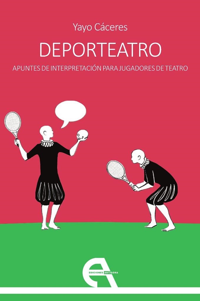 DEPORTEATRO. APUNTES DE INTERPRETACIÓN PARA JUGADORES DE TEATRO | 9788418119583 | CÁCERES, YAYO