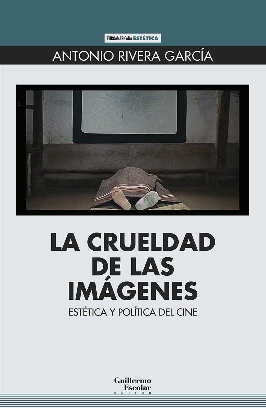 LA CRUELDAD DE LAS IMÁGENES | 9788418981326 | RIVERA GARCÍA, ANTONIO