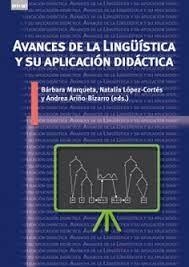 AVANCES DE LA LINGÜÍSTICA Y SU APLICACIÓN DIDÁCTICA | 9788446051862 | ARIÑO BIZARRO, ANDREA/MARQUETA GRACIA, BÁRBARA/LÓPEZ CORTÉS, NATALIA