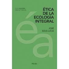 ÉTICA DE LA ECOLOGÍA INTEGRAL | 9788425439834 | SOLS LUCIA, JOSÉ