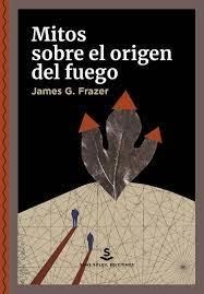 MITOS SOBRE EL ORIGEN DEL FUEGO | 9788412403978 | FRAZER, JAMES G.