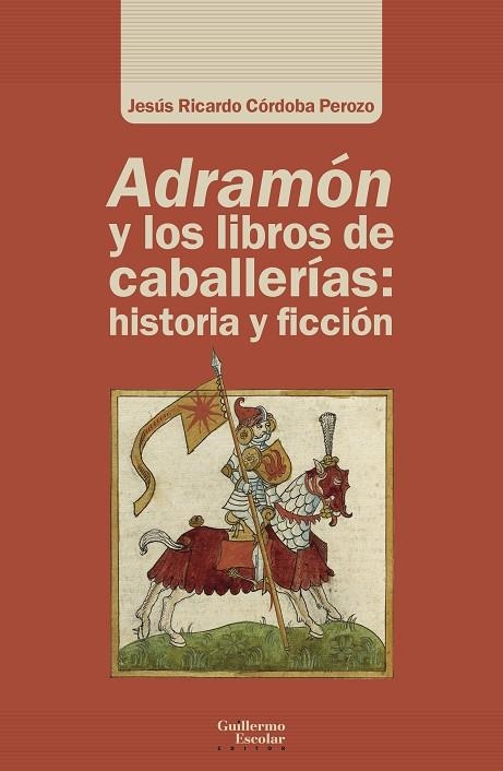 ADRAMÓN Y LOS LIBROS DE CABALLERÍAS: HISTORIA Y FICCIÓN | 9788418981463 | CÓRDOBA PEROZO, JESÚS RICARDO