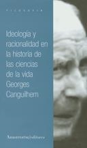 IDEOLOGÍA Y RACIONALIDAD EN LA HISTORIA DE LAS CIENCIAS DE LA VIDA | 9789505183661 | CANGUILHEM, GEORGES