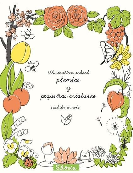 ILLUSTRATION SCHOOL: PLANTAS Y PEQUEÑAS CRIATURAS | 9788494313400 | UMOTO, SACHIKO