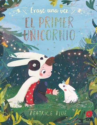 ERASE UNA VEZ EL PRIMER UNICORNIO | 9788491820185 | BLUE, BEATRICE