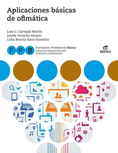 FPB APLICACIONES BÁSICAS DE OFIMÁTICA | 9788413212395 | ORMEÑO ALONSO, JOSEFA/SANZ SUMELZO, LIDIA BEATRIZ/CARVAJAL MARTÍN, LUIS GREGORIO