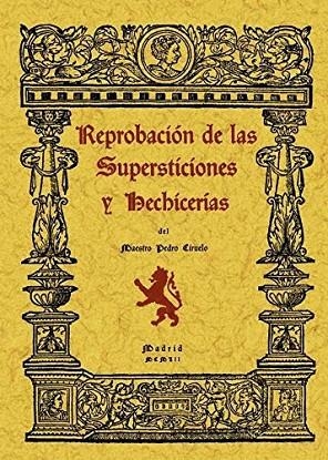 REPROBACIÓN DE LAS SUPERSTICIONES Y HECHICERÍAS **** 2A MA | 9999900007701 | MAESTRO PEDRO CIRUELO