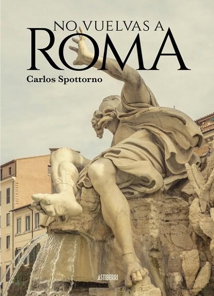 NO VUELVAS A ROMA | 9788418215902 | SPOTTORNO, CARLOS