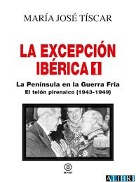 LA EXCEPCIÓN IBÉRICA 1. LA PENÍNSULA EN LA GUERRA FRÍA | 9788446051794 | TISCAR SANTIAGO, MARÍA JOSÉ