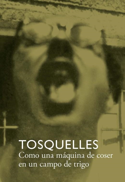 TOSQUELLES. COMO UNA MÁQUINA DE COSER EN UN CAMPO DE TRIGO | 9788412471755 | DIVERSOS, AUTORES