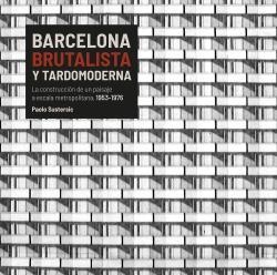 BARCELONA BRUTALISTA Y TARDOMODERNA | 9788496645561 | SUSTERSIC, PAOLO