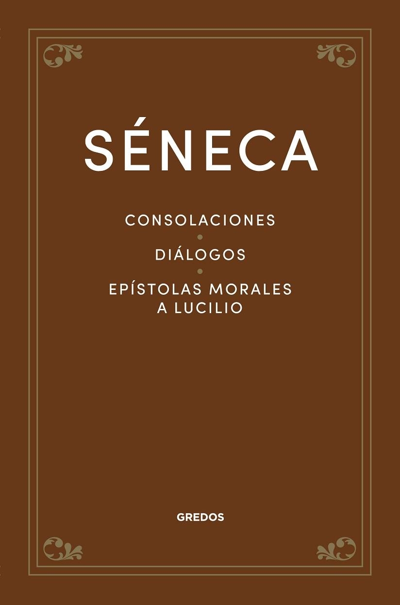 CONSOLACIONES. DIÁLOGOS. EPÍSTOLAS MORALES A LUCILIO | 9788424940317 | SÉNECA