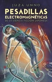 PESADILLAS ELECTROMAGNETICAS DE LA CIENCIA FICCION JAPONESA | 9788419035233 | UNNO, JUZA