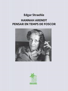 HANNA ARENDT. PENSAR EN TEMPS DE FOSCOR | 9788412517361 | STRAEHLE, EDGAR